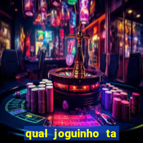 qual joguinho ta pagando agora